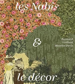 Bild des Verkufers fr Les Nabis & le dcor : Bonnard, Vuillard, Maurice Denis : [exposition, Paris, Muse du Luxembourg-Snat, 13 mars-30 juin 2019] zum Verkauf von Papier Mouvant