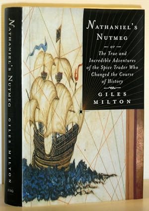 Nathaniel's Nutmeg or The True and Incredible Adventures of the Spice Trader Who Changed the Cour...