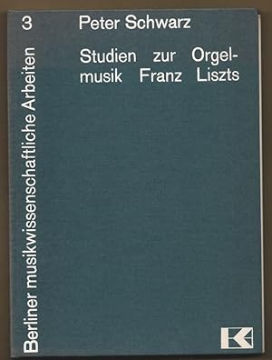 Image du vendeur pour Studien zur Orgelmusik Franz Liszts. Ein Beitrag zur Geschichte der Orgelkomposition im 19. Jahrhundert (= Berliner musikwissenschaftliche Arbeiten, Bd. 3). mis en vente par Antiquariat Bcherstapel