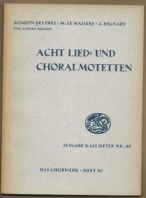 Image du vendeur pour Acht Lied- und Choralmotetten zu 4, 5 und 7 Stimmen (= Ausgabe Kallmeyer Nr. 49. Das Chorwerk, Heft 30). mis en vente par Antiquariat Bcherstapel