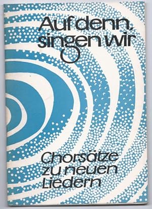 Bild des Verkufers fr Auf denn, singen wir. Chorstze zu neuen Liedern fr zwei, drei und vier Stimmen. zum Verkauf von Antiquariat Bcherstapel