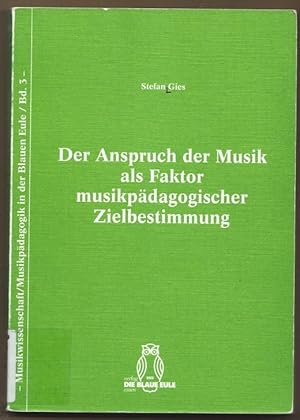 Bild des Verkufers fr Der Anspruch der Musik als Faktor musikpdagogischer Zielbestimmung (= Musikwissenschaft / Musikpdagogik in der Blauen Eule, Band 3). zum Verkauf von Antiquariat Bcherstapel