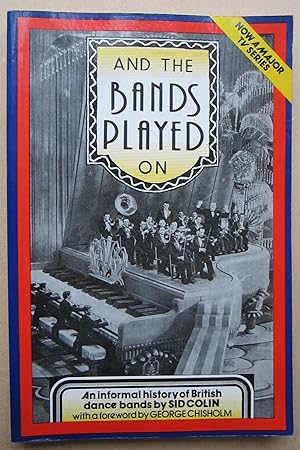 Bild des Verkufers fr And The Bands Played On. An Informal History of British Dance Bands by . zum Verkauf von K Books Ltd ABA ILAB