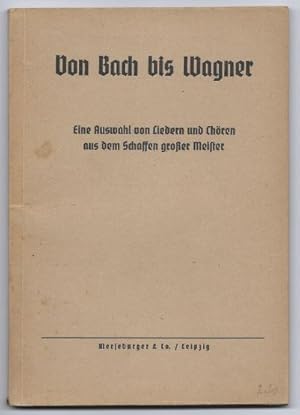 Immagine del venditore per Von Bach bis Wagner. Eine Auswahl von Liedern und Chren aus dem Schaffen groer Meister. venduto da Antiquariat Bcherstapel