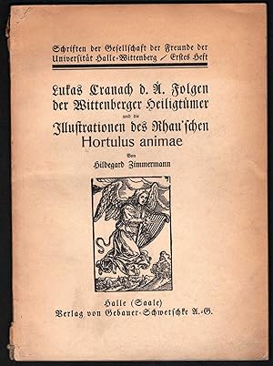 Bild des Verkufers fr Lukas Cranach d. . Folgen der Wittenberger Heiligtmer und die Illustrationen des Rhau'039schen Hortulus animae (= Schriften der Gesellschaft der Freunde der Universitt Halle-Wittenberg, Heft 1). zum Verkauf von Antiquariat Bcherstapel