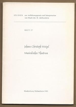 Imagen del vendedor de Johann Christoph Weigel. Musicalisches Theatrum (= Studien zur Auffhrungspraxis und Interpretation von Musik des 18. Jahrhunderts, Heft 27). a la venta por Antiquariat Bcherstapel