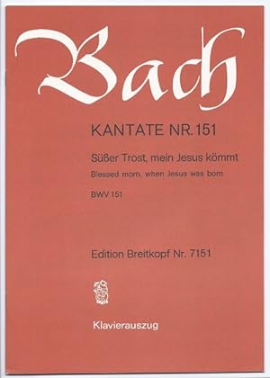 Seller image for Kantate Nr. 151. Ser Trost, mein Jesus kmmt / Blessed morn, when Jesus born BWV 151 (= Edition Breitkopf Nr. 7151). Klavierauszug. for sale by Antiquariat Bcherstapel