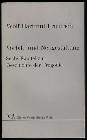 Bild des Verkufers fr Vorbild und Neugestaltung. Sechs Kapitel zur Geschichte der Tragdie (= Kleine Vandenhoeck-Reihe, Nr. 249 S). zum Verkauf von Antiquariat Bcherstapel