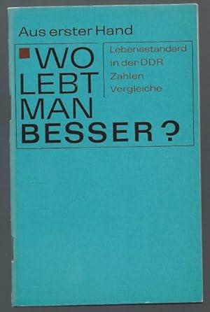 Bild des Verkufers fr Wo lebt man besser? Lebensstandard in der DDR. Zahlen, Vergleiche (= Aus erster Hand). zum Verkauf von Antiquariat Bcherstapel