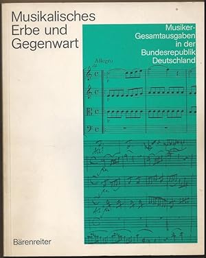 Imagen del vendedor de Musikalisches Erbe und Gegenwart. Musiker-Gesamtausgaben in der Bundesrepublik Deutschland. a la venta por Antiquariat Bcherstapel