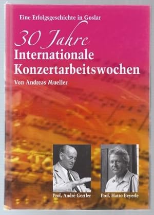 Seller image for Eine Erfolgsgeschichte in Goslar. 30 Jahre internationale Konzertarbeitswochen. for sale by Antiquariat Bcherstapel