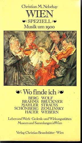 Seller image for Musik um 1900: Wo finde ich Berg, Brahms, Mahler, Schnberg, Hauer, Wolf, Bruckner, Strauss, Zemlinsky, Webern (= Wien Speziell). for sale by Antiquariat Bcherstapel