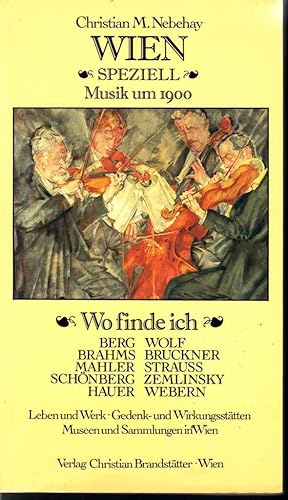 Bild des Verkufers fr Musik um 1900: Wo finde ich Berg, Brahms, Mahler, Schnberg, Hauer, Wolf, Bruckner, Strauss, Zemlinsky, Webern (= Wien Speziell). zum Verkauf von Antiquariat Bcherstapel