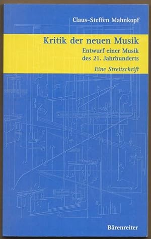 Bild des Verkufers fr Kritik der Neuen Musik. Entwurf einer Musik des 21. Jahrhunderts. Eine Streitschrift. zum Verkauf von Antiquariat Bcherstapel