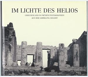 Imagen del vendedor de Im Lichte des Helios. Griechenland in frhen Photographien aus der Sammlung Siegert. a la venta por Antiquariat Bcherstapel