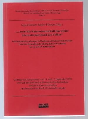 Bild des Verkufers fr so ist die Naturwissenschaft das wahre internationale Band der Vlker. Wissenschaftsbeziehungen in Medizin und Naturwissenschaften zwischen Deutschland und dem Russischen Reich im 18. und 19. Jahrhundert. zum Verkauf von Antiquariat Bcherstapel