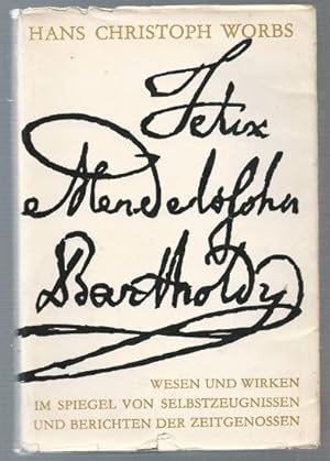 Bild des Verkufers fr Felix Mendelssohn Bartholdy. Wesen und Wirken im Spiegel von Selbstzeugnissen und Berichten der Zeitgenossen. zum Verkauf von Antiquariat Bcherstapel