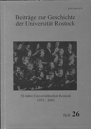 Imagen del vendedor de 50 Jahre Universittschor Rostock. 1953 - 2003 (= Beitrge zur Geschichte der Universitt Rostock, Heft 26). a la venta por Antiquariat Bcherstapel