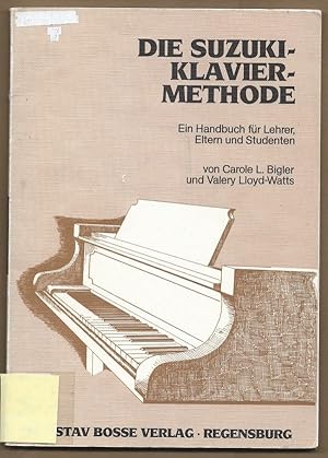 Imagen del vendedor de Die Suzuki-Klavier-Methode. Ein Handbuch fr Lehrer, Eltern und Studenten. a la venta por Antiquariat Bcherstapel