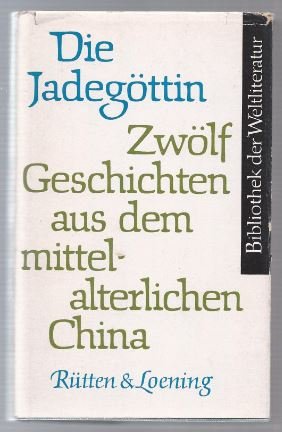 Immagine del venditore per Die Jadegttin. Zwlf Geschichten aus dem mittelalterlichen China (= Bibliothek der Weltliteratur). venduto da Antiquariat Bcherstapel