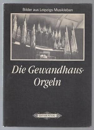 Image du vendeur pour Die Gewandhaus-Orgeln. Bilder aus Leipzigs Musikleben. mis en vente par Antiquariat Bcherstapel