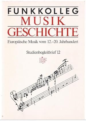 Seller image for Funkkolleg Musikgeschichte. Europische Musik vom 12.-20. Jahrhundert. Studienbegleitbrief 12. for sale by Antiquariat Bcherstapel