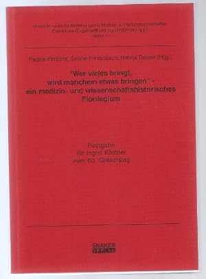 Bild des Verkufers fr Wer vieles bringt, wird manchem etwas bringen - ein medizin- und wissenschaftshistorisches Florilegium. Festgabe fr Ingrid Kstner zum 60. Geburtstag. zum Verkauf von Antiquariat Bcherstapel