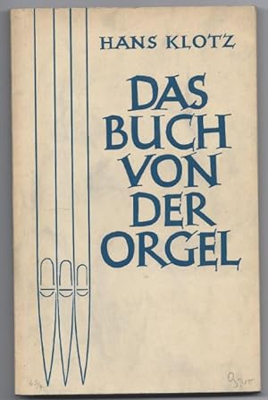 Imagen del vendedor de Das Buch von der Orgel. ber Wesen und Aufbau des Orgelwerkes, Orgelpflege und Orgelspiel. a la venta por Antiquariat Bcherstapel
