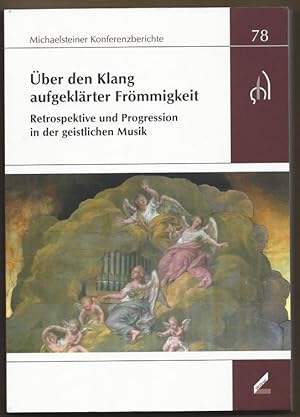 Seller image for ber den Klang aufgeklrter Frmmigkeit. Retrospektive und Progression in der geistlichen Musik (= Michaelsteiner Konferenzberichte 78). for sale by Antiquariat Bcherstapel