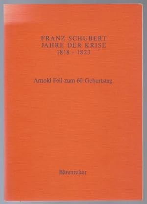 Immagine del venditore per Franz Schubert. Jahre der Krise 1818 - 1823. Arnold Feil zum 60. Geburtstag am 2. Oktober 1985. venduto da Antiquariat Bcherstapel