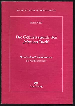 Bild des Verkufers fr Die Geburtsstunde des "Mythos Bach". Mendelssohns Wiederentdeckung der Matthuspassion. zum Verkauf von Antiquariat Bcherstapel