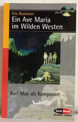 Seller image for Ein Ave Maria im Wilden Westen. Karl May als Komponist. for sale by Antiquariat Bcherstapel