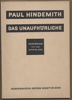 Bild des Verkufers fr Das Unaufhrliche. Oratorium in drei Teilen nach einem Text von Gottfried Benn fr Soli (Sopran, Tenor, [Bariton,] Bass), gemischten Chor, Knabenchor und Orchester (1931) (= Edition Schott, No. 3258). Klavierauszug. zum Verkauf von Antiquariat Bcherstapel