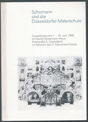 Imagen del vendedor de Schumann und die Dsseldorfer Malerschule. Ausstellung vom 1. bis 19. Juni 1988 im David-Hansemann-Haus [.] im Rahmen des 3. Schumann-Festes. a la venta por Antiquariat Bcherstapel