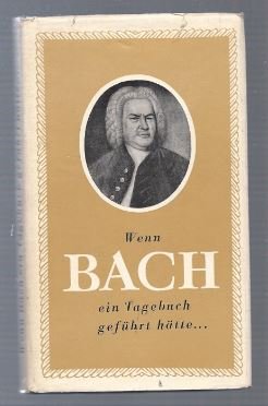 Bild des Verkufers fr Wenn Bach ein Tagebuch gefhrt htte. zum Verkauf von Antiquariat Bcherstapel