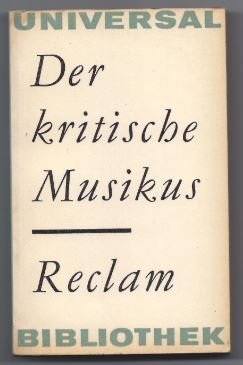 Immagine del venditore per Der kritische Musikus. Musikkritiken aus drei Jahrhunderten (= Reclams Universal-Bibliothek 136). venduto da Antiquariat Bcherstapel