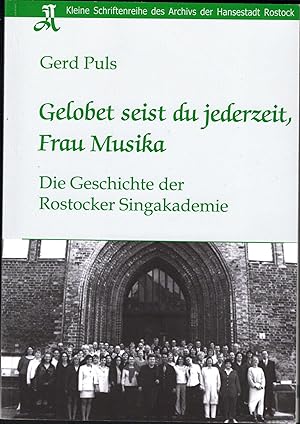 Imagen del vendedor de Gelobet seist du jederzeit, Frau Musika. Die Geschichte der Rostocker Singakademie (= Kleine Schriftenreihe des Archivs der Hansestadt Rostock, Band 12). a la venta por Antiquariat Bcherstapel