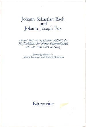 Bild des Verkufers fr Johann Sebastian Bach und Johann Joseph Fux (= Bericht ber das Symposium anlsslich des 58. Bachfestes der Neuen Bachgesellschaft 24.-29. Mai 1983 in Graz). zum Verkauf von Antiquariat Bcherstapel