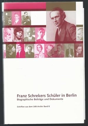 Seller image for Franz Schrekers Schler in Berlin. Biographische Beitrge und Dokumente (= Schriften aus dem UdK-Archiv, Bd. 8). for sale by Antiquariat Bcherstapel