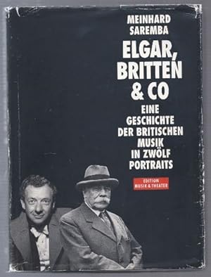 Seller image for Elgar, Britten & Co. Eine Geschichte der britischen Musik in zwlf Portraits. for sale by Antiquariat Bcherstapel