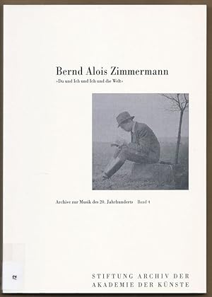 Image du vendeur pour Bernd Alois Zimmermann "Du und Ich und Ich und die Welt". Dokumente aus den Jahren 1940 bis 1950 (= Archive zur Musk des 20. Jahrhunderts, Band 4). mis en vente par Antiquariat Bcherstapel