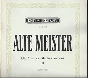 Image du vendeur pour Alte Meister / Old Masters / Maitres anciens, Band III: Sammlung wertvoller Klavierstcke des 17. und 18. Jahrhunderts (= Edition Breitkopf, Nr. 112a). Piano solo. mis en vente par Antiquariat Bcherstapel