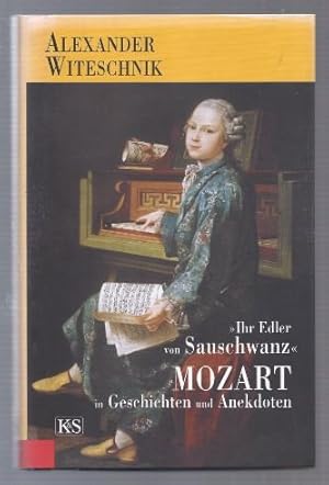 Bild des Verkufers fr Ihr Edler von Sauschwanz< oder Mozart in Geschichten und Anekdoten. zum Verkauf von Antiquariat Bcherstapel