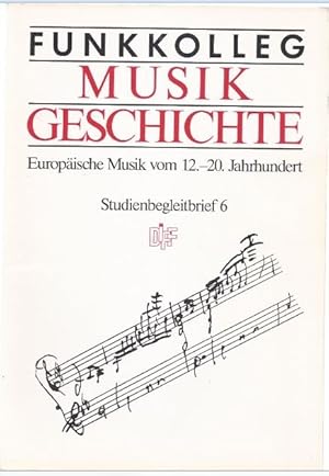 Seller image for Funkkolleg Musikgeschichte. Europische Musik vom 12.-20. Jahrhundert. Studienbegleitbrief 6. for sale by Antiquariat Bcherstapel