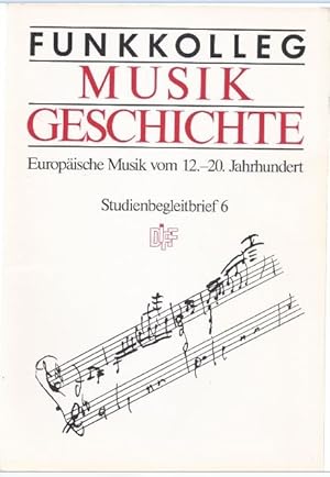 Imagen del vendedor de Funkkolleg Musikgeschichte. Europische Musik vom 12.-20. Jahrhundert. Studienbegleitbrief 6. a la venta por Antiquariat Bcherstapel