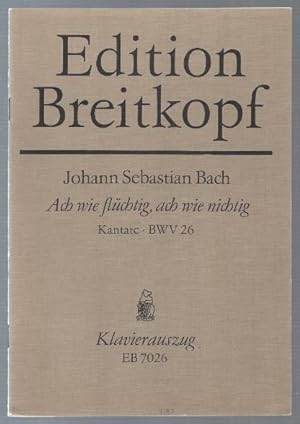 Seller image for Ach wie nichtig, ach wie flchtig. Kantate zum 24. Sonntag nach Trinitatis BWV 26 (= Edition Breitkopf Nr. 7026). Klavierauszug. for sale by Antiquariat Bcherstapel