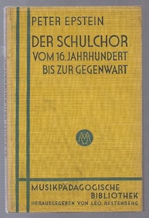 Seller image for Der Schulchor vom 16. Jahrhundert bis zur Gegenwart (= Musikpdagogische Bibliothek, hrsg. v. Leo Kestenberg, Heft 5). for sale by Antiquariat Bcherstapel
