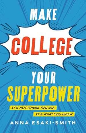 Seller image for Make College Your Superpower : It's Not Where You Go, It's What You Know for sale by GreatBookPrices