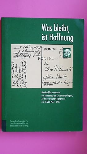 Bild des Verkufers fr WAS BLEIBT, IST HOFFNUNG. eine Briefdokumentation aus Brandenburger Konzentrationslagern, Zuchthusern und Gefngnissen der NS-Zeit 1933 - 1945 zum Verkauf von HPI, Inhaber Uwe Hammermller