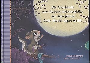 Bild des Verkufers fr Die Geschichte vom kleinen Siebenschlfer, der dem Mond Gute Nacht sagen wollte. Text: Sabine Bohlmann. Illustrationen: Kerstin Schoene. zum Verkauf von Versandantiquariat Markus Schlereth